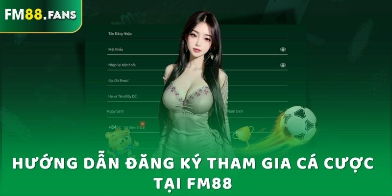 Hướng dẫn đăng ký tham gia cá cược tại Fm88