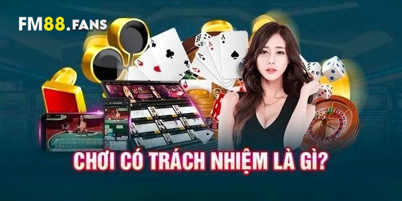 Thế nào là chơi có trách nhiệm tại FM88?